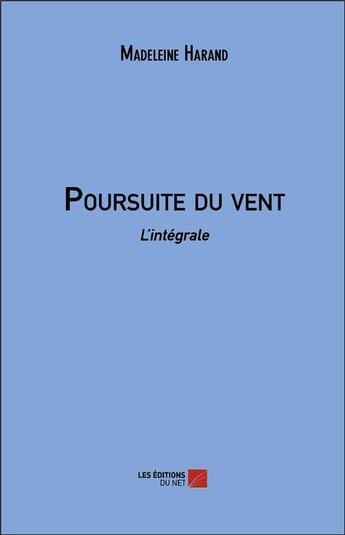 Couverture du livre « Poursuite du vent ; l'intégrale » de Madeleine Harand aux éditions Editions Du Net