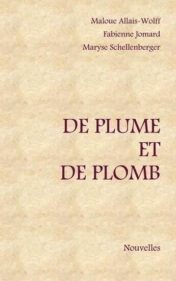 Couverture du livre « De plume et de plomb » de Fabienne Jomard et Maryse Schellenberger et Maloue Allais-Wolff aux éditions Books On Demand