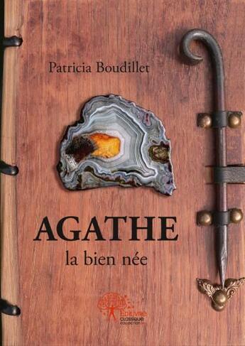 Couverture du livre « Agathe la bien née » de Patricia Boudillet aux éditions Edilivre