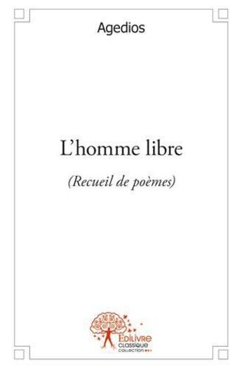 Couverture du livre « L'homme libre - (recueil de poemes) » de Agedios Agedios aux éditions Edilivre