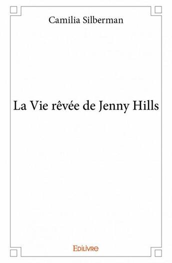 Couverture du livre « La vie rêvée de Jenny Hills » de Camilia Silberman aux éditions Edilivre