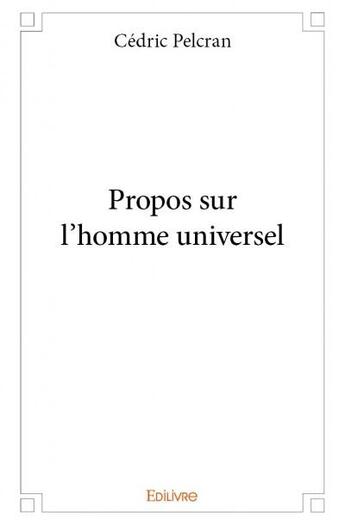 Couverture du livre « Propos sur l'homme universel » de Pelcran Cedric aux éditions Edilivre