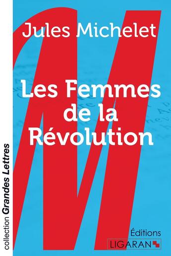 Couverture du livre « Les Femmes de la Révolution (grands caractères) » de Jules Michelet aux éditions Ligaran