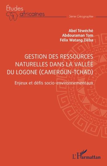 Couverture du livre « Gestion des ressources naturelles dans la vallée du Logone (Cameroun-Tchad) : enjeux et défis socio-environnementaux » de Felix Watang Zieba et Abdouraman Tom et Abel Teweche aux éditions L'harmattan