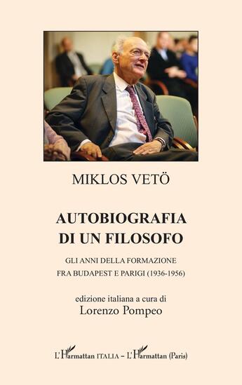 Couverture du livre « Autobiografia di un filosofo : gli anni della formazione fra budapest e parigi (1936-1956) » de Miklos Veto aux éditions L'harmattan