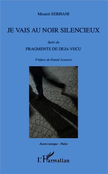 Couverture du livre « Je vais au noir silencieux ; fragments de déjà-vécu » de Mounir Serhani aux éditions L'harmattan