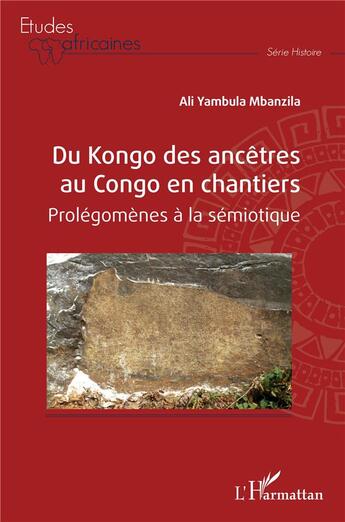 Couverture du livre « Du Kongo des ancêtres au Congo en chantiers : prolégomènes à la sémiotique » de Mbanzila Ali Yambula aux éditions L'harmattan