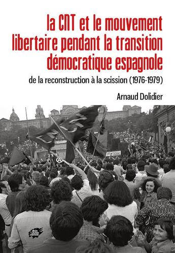 Couverture du livre « La cnt et le mouvement libertaire pendant la transition democratique espagnole - de la reconstructio » de Arnaud Dolidier aux éditions Atelier Creation Libertaire