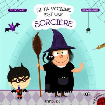 Couverture du livre « Si ta voisine est une sorcière » de Romain Guyard et Celine Claire aux éditions Frimousse