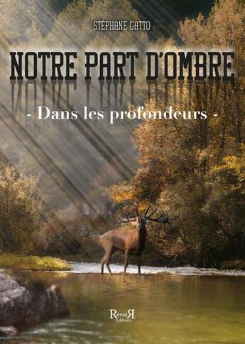 Couverture du livre « Notre part d'ombre t.2 : dans les profondeurs » de Gatto Stephane aux éditions Revoir