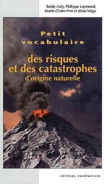 Couverture du livre « Petit vocabulaire des risques et catastophes naturels » de Teddy Auly et Philippe Laymond aux éditions Confluences