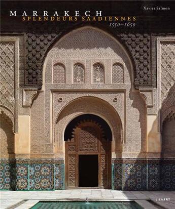 Couverture du livre « Marrakech splendeurs saadiennes » de Xavier Salmon aux éditions Lienart