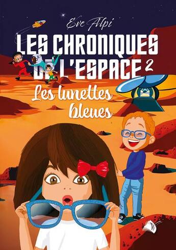 Couverture du livre « Les chroniques de l'espace Tome 2 : les lunettes bleues » de Eve Alpi aux éditions Viens Et Vois