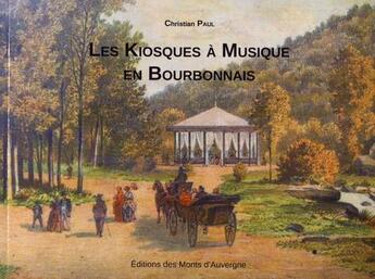 Couverture du livre « Les kiosques à musique en Bourbonnais » de Christian Paul aux éditions Monts D'auvergne