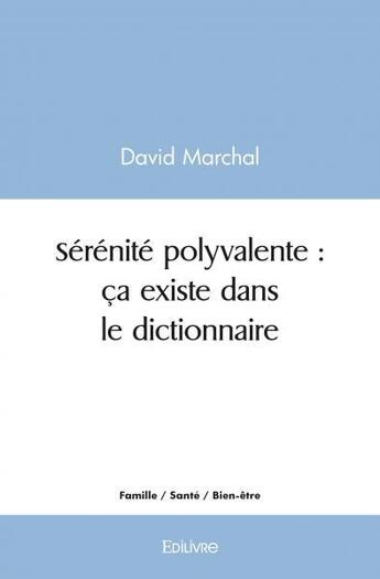 Couverture du livre « Serenite polyvalente : ca existe dans le dictionnaire » de Marchal David aux éditions Edilivre