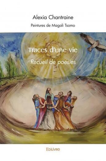 Couverture du livre « Traces d'une vie - recueil de poesies » de Alexia Chantraine - aux éditions Edilivre