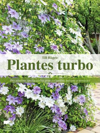 Couverture du livre « Plantes turbo ; des solutions spectaculaires pour vos jardins, balcons et terrasses » de Till Hagele aux éditions Delachaux & Niestle