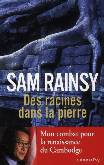 Couverture du livre « Des racines dans la pierre » de Rainsy Sam aux éditions Calmann-levy