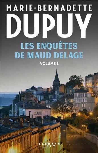 Couverture du livre « Les enquêtes de Maud Delage Tome 1 : du sang sous les collines ; un circuit explosif » de Marie-Bernadette Dupuy aux éditions Calmann-levy