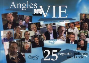 Couverture du livre « Angles de vie ; 25 regards éclaires sur la vie » de Jean-Pierre Villaret et Helene Guyon aux éditions Dangles