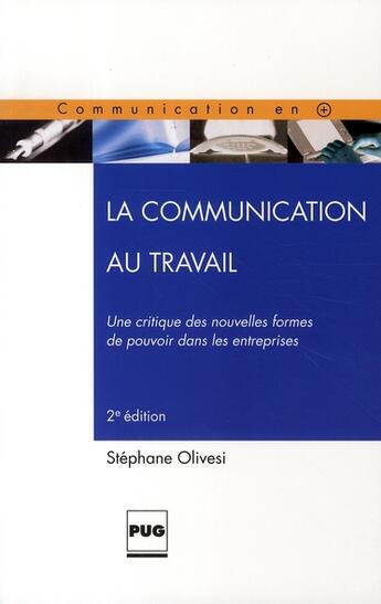 Couverture du livre « La communication au travail ; une critique des nouvelles formes de pouvoir dans les entreprises » de Olivesi S aux éditions Pu De Grenoble