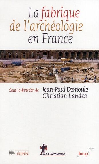 Couverture du livre « La fabrique de l'archéologie en France » de Inrap (Institut Nati aux éditions La Decouverte