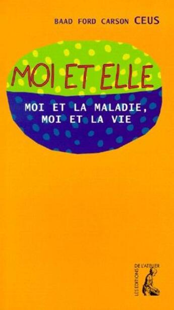 Couverture du livre « Moi et elle ; moi et la vie, moi contre la mort » de Ceus C aux éditions Editions De L'atelier