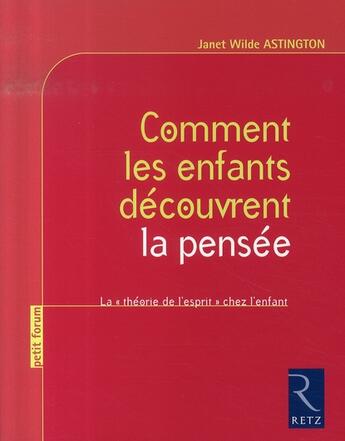 Couverture du livre « Comment les enfants découvrent la pensée ; la théorie de l'esprit chez l'enfant » de Astington Janet Wild aux éditions Retz