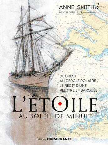 Couverture du livre « L'Etoile au soleil de minuit ; de Brest au cercle polaire le récit d'une peintre embarquée » de Anne Smith aux éditions Ouest France