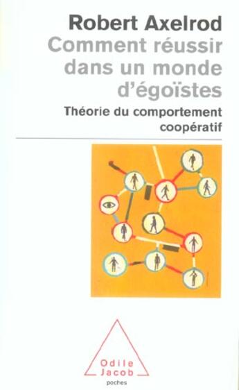 Couverture du livre « Comment reussir dans un monde d'egoistes - theorie du comportement cooperatif » de Robert Axelrod aux éditions Odile Jacob