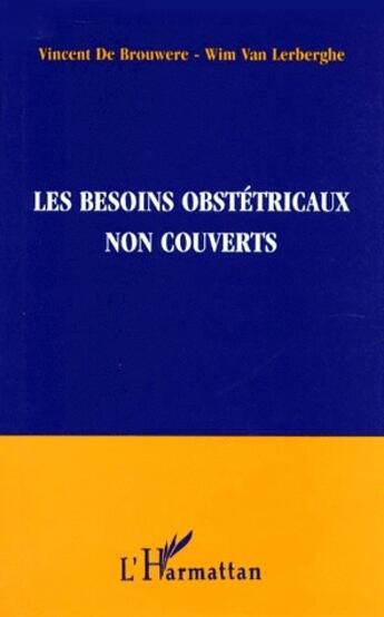 Couverture du livre « Les besoins obstétricaux non couverts » de Wim Van Lerberghe et Vincent De Brouwere aux éditions L'harmattan