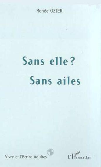 Couverture du livre « SANS ELLE ? SANS AILES » de Renée Ozier aux éditions L'harmattan