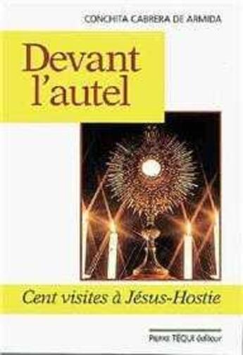 Couverture du livre « Devant l'autel - cent visites a jesus-hostie » de Cabrera De Armida C. aux éditions Tequi