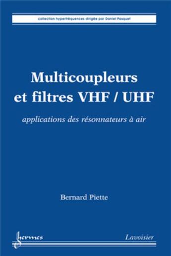 Couverture du livre « Multicoupleurs et filtres VHF/UHF : applications des résonnateurs à air » de Bernard Piette aux éditions Hermes Science Publications