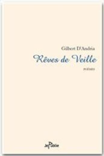 Couverture du livre « Rêves de veille » de Gilbert D' Andria aux éditions Jepublie