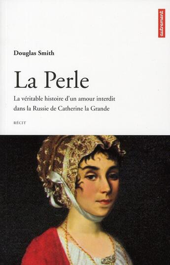 Couverture du livre « La perle ; la véritable histoire d'un amour interdit dans la Russie de de Catherine la Grande » de Douglas Ssmith aux éditions Autrement