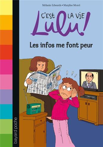 Couverture du livre « C'est la vie Lulu ! t.22 ; les infos me font peur » de Marylise Morel et Melanie Edwards aux éditions Bayard Jeunesse