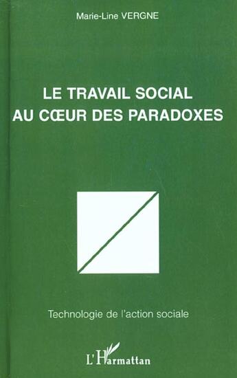 Couverture du livre « LE TRAVAIL SOCIAL AU COEUR DES PARADOXES » de Marie-Line Vergne aux éditions L'harmattan