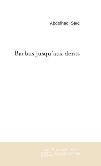 Couverture du livre « Barbus jusqu'aux dents » de Abdelhadi Said aux éditions Le Manuscrit