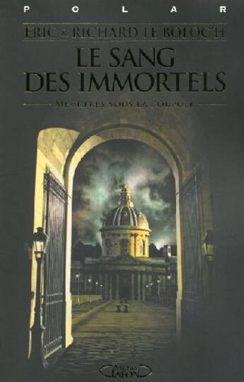 Couverture du livre « Le sang des immortels : meurtres sous la coupole » de Le Boloc'H Richard aux éditions Michel Lafon