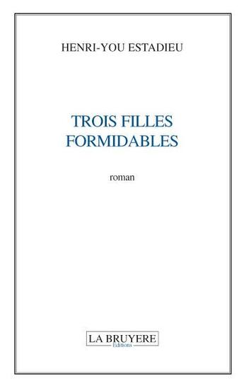 Couverture du livre « Trois filles formidables » de Henri-You Estadieu aux éditions La Bruyere