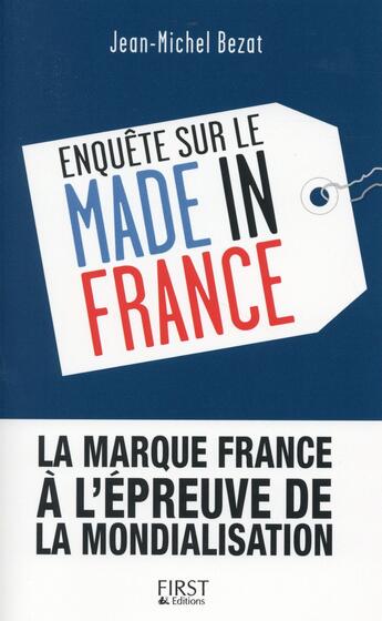 Couverture du livre « Enquête sur le made in France » de Jean-Michel Bezat aux éditions First