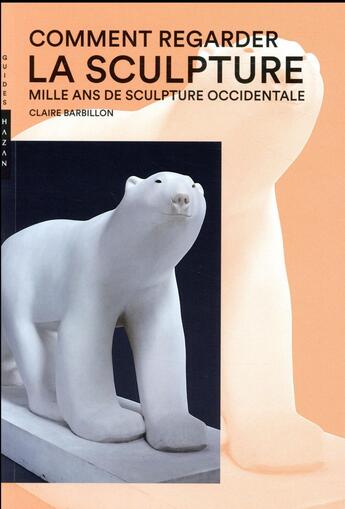 Couverture du livre « Comment regarder la sculpture ; mille ans de sculpture occidentale » de Claire Barbillon aux éditions Hazan