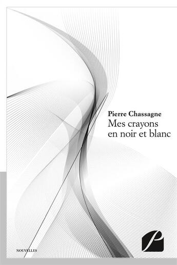 Couverture du livre « Mes crayons en noir et blanc » de Chassagne Pierre aux éditions Editions Du Panthéon