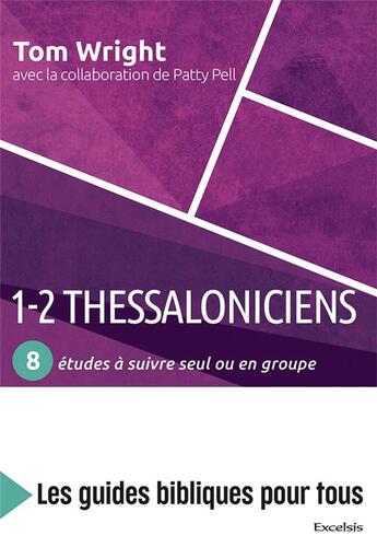 Couverture du livre « 1-2 Thessaloniciens : 8 études à suivre seul ou en groupe : Les guides bibliques pour tous » de Nicholas Thomas Wright et Patty Pell aux éditions Excelsis