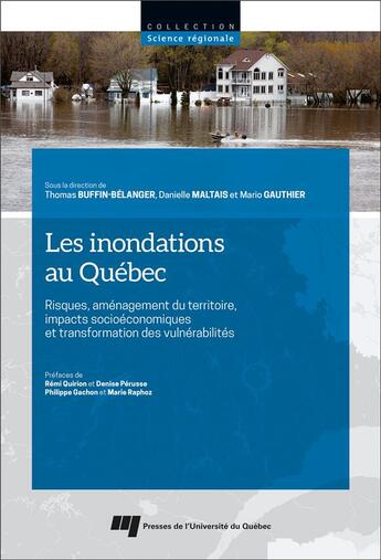 Couverture du livre « Les inondations au Québec : risques, aménagement du territoire, impacts socioéconomiques et transformation des vulnérabilités » de Mario Gauthier et Danielle Maltais et Collectif et Thomas Buffin-Belanger aux éditions Pu De Quebec