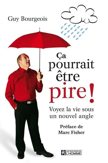 Couverture du livre « Ca pourrait être pire ! voyez la vie sous un nouvel angle » de Guy Bourgeois aux éditions Les Éditions De L'homme