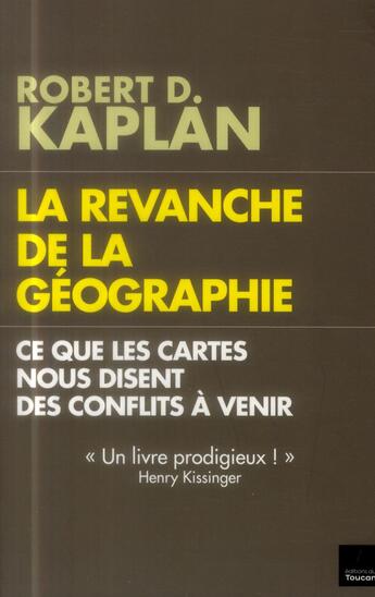 Couverture du livre « La revanche de la géographie ; ce que les cartes nous disent des conflits à venir » de Robert D. Kaplan aux éditions L'artilleur