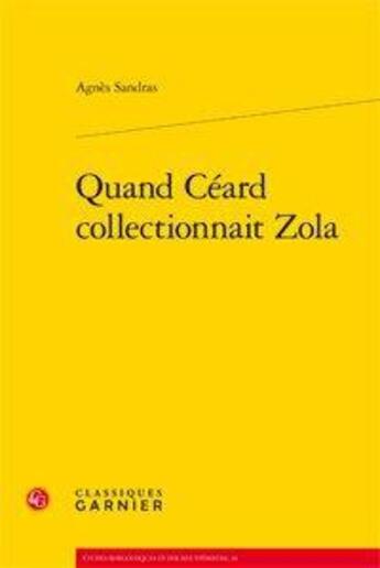 Couverture du livre « Quand Céard collectionnait Zola » de Agnes Sandras aux éditions Classiques Garnier