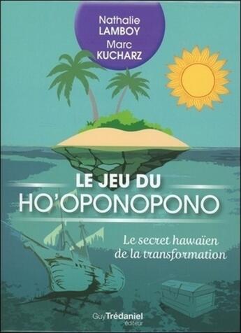 Couverture du livre « Jeu du ho'oponopono ; le secret hawaïen de la transformation » de Marc Kucharz et Nathalie Bodin Lamboy aux éditions Guy Trédaniel